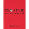 Tělo a duše ve zdraví a nemoci - Zdeněk Susa Tělo a duše ve zdraví a nemoci - Zdeněk Susa