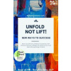 Unfold, not Lift! New Ways to Success Unfold, not Lift! New Ways to Success