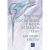 Co činí Anděl v našem astrálním těle? Jak najdu Krista? Co činí Anděl v našem astrálním těle? Jak najdu Krista?