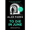 To Die In June - Alan Parks To Die In June - Alan Parks