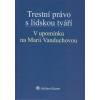 Trestní právo s lidskou tváří V upomínku na Marii Vanduchovou - Gřivna Tomáš Šimánová Hana Trestní právo s lidskou tváří V upomínku na Marii Vanduchovou - Gřivna Tomáš Šimánová Hana