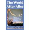 The World After Alice - Lauren Aliza Green The World After Alice - Lauren Aliza Green