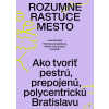Rozumne rastúce mesto (Juraj Benetin,Miroslava Argalášová,Martin Jenča (eds.) a kol.) Rozumne rastúce mesto (Juraj Benetin,Miroslava Argalášová,Martin Jenča (eds.) a kol.)