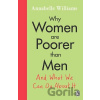 Why Women Are Poorer Than Men and What We Can Do About It - Annabelle Williams Why Women Are Poorer Than Men and What We Can Do About It - Annabelle Williams