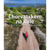 Chorvatskem na kole - 20 oblastí, 50+ tras - ostrovy, pobřeží i vnitrozemí Chorvatskem na kole - 20 oblastí, 50+ tras - ostrovy, pobřeží i vnitrozemí