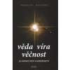 Věda - Víra - Věčnost - Mihulová Alena, Svoboda Milan Věda - Víra - Věčnost - Mihulová Alena, Svoboda Milan