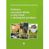 Ochrana ovocných dřevin a révy vinné v ekologické produkci - Milan Hluchý, kolektiv Ochrana ovocných dřevin a révy vinné v ekologické produkci - Milan Hluchý, kolektiv