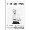 Mike Nichols: A Life - Mark Harris Mike Nichols: A Life - Mark Harris