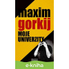 E-kniha Moje univerzity - Maxim Gorkij E-kniha Moje univerzity - Maxim Gorkij
