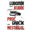 Proč Gabčík nestřílel - Lubomír Kubík Proč Gabčík nestřílel - Lubomír Kubík