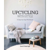 Upcycling with Style: A Step-by-Step Workbook Upcycling with Style: A Step-by-Step Workbook