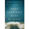 When God's Ways Make No Sense When God's Ways Make No Sense
