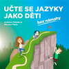 Učte se jazyky jako děti (Kateřina Chládková, Miroslav Pešta) Učte se jazyky jako děti (Kateřina Chládková, Miroslav Pešta)