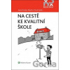 Na cestě ke kvalitní škole - Martin Chvál, Jana Hrubá Na cestě ke kvalitní škole - Martin Chvál, Jana Hrubá
