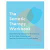Somatic Therapy Workbook Somatic Therapy Workbook