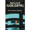 Fire Down Below - William Golding Fire Down Below - William Golding