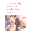 Boogerd Cornelis: Zvyky a rituály ve výchově malého dítěte (nevelká knížečka nám pomůže nastartovat začlenění zvyků a rituálů, zejména s malými dětmi, do našeho běžného života; zvyky v myšlení, cítění Boogerd Cornelis: Zvyky a rituály ve výchově malého dítěte (nevelká knížečka nám pomůže nastartovat začlenění zvyků a rituálů, zejména s malými dětmi, do našeho běžného života; zvyky v myšlení, cítění