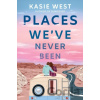 Places We've Never Been - Kasie West Places We've Never Been - Kasie West