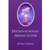 Duchovní bytost jménem člověk - Helena Pejšová Duchovní bytost jménem člověk - Helena Pejšová