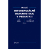 Malá diferenciální diagnostika v pediatrii Malá diferenciální diagnostika v pediatrii