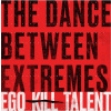 Ego Kill Talent - The Dance Between Extremes CD Ego Kill Talent - The Dance Between Extremes CD