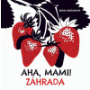 Aha, mami! - Záhrada Aha, mami! - Záhrada