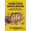 These Fists Break Bricks (Revised and Expanded Edition) - Chris Poggiali, Grady Hendrix These Fists Break Bricks (Revised and Expanded Edition) - Chris Poggiali, Grady Hendrix