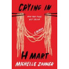 Crying in H Mart - Michelle Zauner, Knopf Publishing Group Crying in H Mart - Michelle Zauner, Knopf Publishing Group
