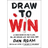 Draw to Win: A Crash Course on How to Lead, Sell, and Innovate with Your Visual Mind Draw to Win: A Crash Course on How to Lead, Sell, and Innovate with Your Visual Mind
