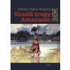 Veselé tropy Amazonie - Mnislav Zelený-Atapana Veselé tropy Amazonie - Mnislav Zelený-Atapana