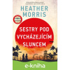 E-kniha Sestry pod vycházejícím sluncem - Heather Morris E-kniha Sestry pod vycházejícím sluncem - Heather Morris