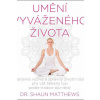 Umění vyváženého života - Matthews Shaun Umění vyváženého života - Matthews Shaun