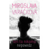 Len to nikomu nepovedz | Varáčková Miroslava Len to nikomu nepovedz | Varáčková Miroslava