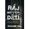 Ráj mrtvých dětí - Roxann Hill Ráj mrtvých dětí - Roxann Hill