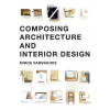 Composing Architecture and Interior Design Composing Architecture and Interior Design