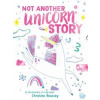Not Another Unicorn Story - Christine Roussey, Abrams Not Another Unicorn Story - Christine Roussey, Abrams