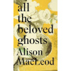 All the Beloved Ghosts All the Beloved Ghosts