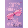 Hra o manželství - Jeffrey Eugenides Hra o manželství - Jeffrey Eugenides