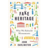 Fake Heritage: Why We Rebuild Monuments Fake Heritage: Why We Rebuild Monuments