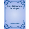 Göre Gábor biró úr könyve Göre Gábor biró úr könyve