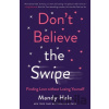 Don`t Believe the Swipe – Finding Love without Losing Yourself - Mandy Hale Don`t Believe the Swipe – Finding Love without Losing Yourself - Mandy Hale