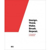 Design. Think. Make. Break. Repeat. Design. Think. Make. Break. Repeat.