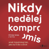 Audiokniha: Nikdy nedělej kompromis Audiokniha: Nikdy nedělej kompromis