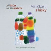 Maličkosti z lásky - Jiří Žáček, Milan Janáček Maličkosti z lásky - Jiří Žáček, Milan Janáček