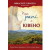 Naše paní z Kibeho: Panna Maria promlouvá ke světu - Immaculée Ilibagiza Naše paní z Kibeho: Panna Maria promlouvá ke světu - Immaculée Ilibagiza