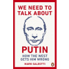 We Need to Talk About Putin We Need to Talk About Putin