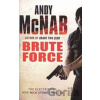 Brute Force - Andy McNab Brute Force - Andy McNab