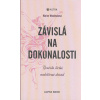 Woodmanová Marion: Závislá na dokonalosti (Autorka, jungiánská psychoanalytička, se zabývá skrytými příčinami nutkavého chování, které nakonec vidí zejména v hladu po duchovním naplnění. ( 303 str. B5 Woodmanová Marion: Závislá na dokonalosti (Autorka, jungiánská psychoanalytička, se zabývá skrytými příčinami nutkavého chování, které nakonec vidí zejména v hladu po duchovním naplnění. ( 303 str. B5