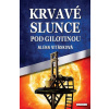 Krvavé slunce pod gilotinou - Alena Vitásková Krvavé slunce pod gilotinou - Alena Vitásková