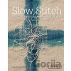 Slow Stitch: Mindful and Contemplative Textil- Claire Wellesley-Smith Slow Stitch: Mindful and Contemplative Textil- Claire Wellesley-Smith